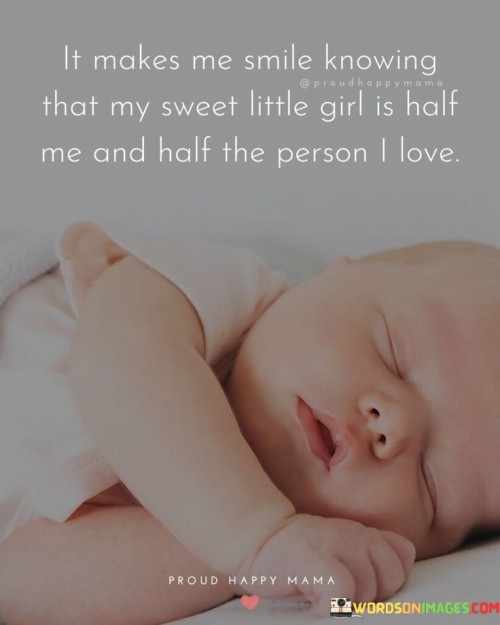 It Makes Me Smile Knowing That My Sweet Little Girl Quotes