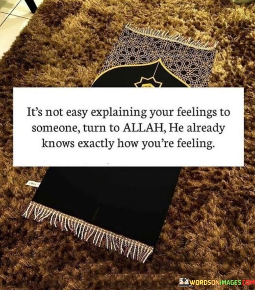 Its-Not-Easy-Explaining-Your-Feelings-To-Someone-Turn-To-Allah-Quotes.jpeg