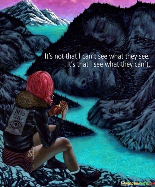 Its-Not-That-I-Cant-See-What-They-See-Quotes.jpeg