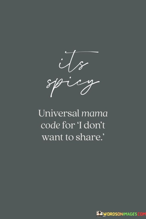 It's Spicy Universal Mama Code For I Don't Quotes