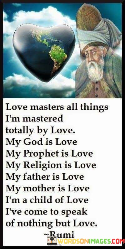 Love-Masters-All-Things-Im-Mastered-Totally-By-Love-My-God-Is-Love-My-Prophet-Is-Love-Quotes.jpeg