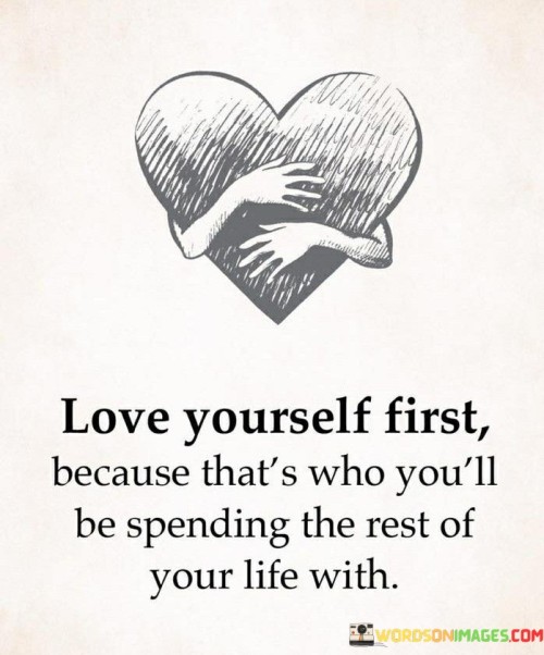 Love-Yourself-First-Because-Thats-Who-Youll-Be-Spending-Quotes.jpeg