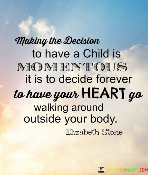 Making-The-Decision-To-Have-A-Child-Is-Momentous-Quotes