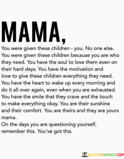 Mama You Were Given These Children You Quotes