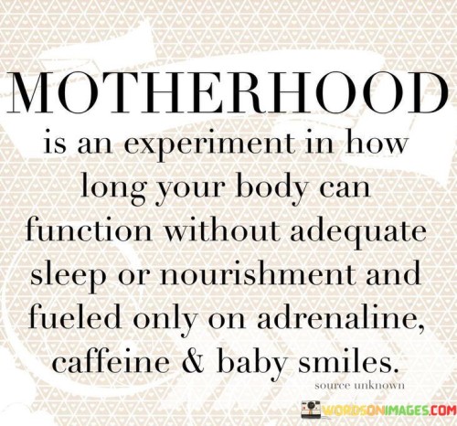 Motherhood-Is-An-Experiment-In-How-Long-Your-Body-Quotes