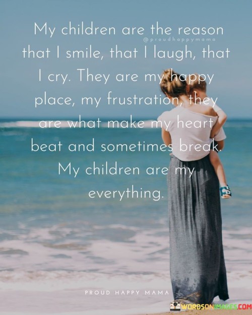 My Children Are The Reason That I Smile That I Laugh Quotes