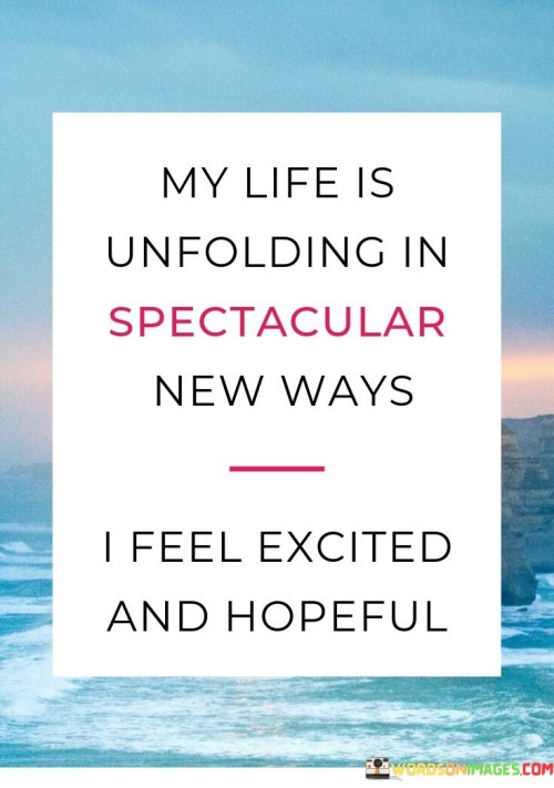 My-Life-Is-Unfolding-In-Spectacular-New-Ways-I-Feel-Quotes.jpeg