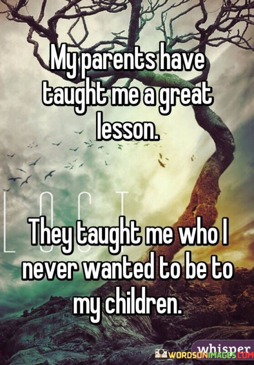 My Parents Have Taught Me A Great Lesson They Taught Me Who I Never Quotes