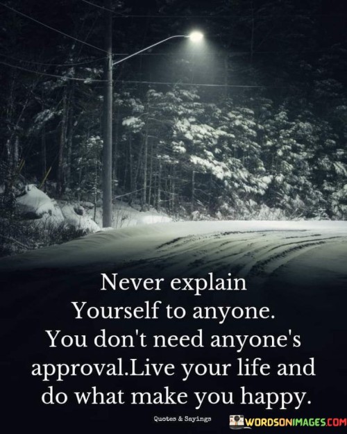 Never-Explain-Yourself-To-Anyone-You-Dont-Need-Anyones-Approval-Quotes.jpeg