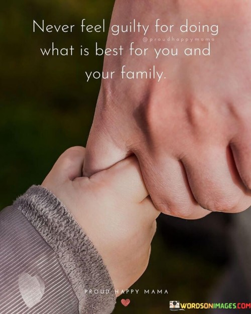 Never Feel Guilty For Doing What Is Best For You And Your Family Quotes