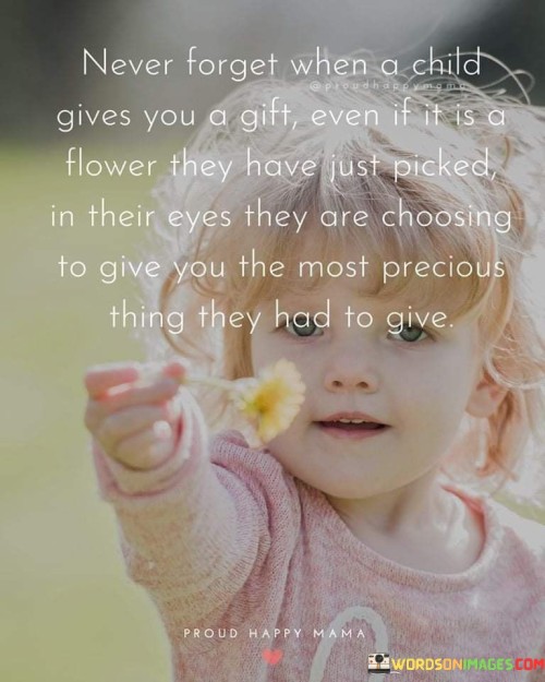 Never Forget When A Child Gives You A Gift Quotes