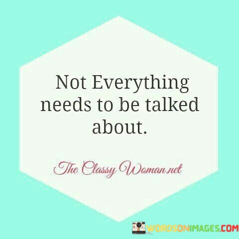 Not-Everything-Needs-To-Be-Talked-About-Quotes.jpeg