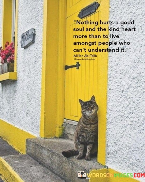 Nothing-Hurts-A-Good-Soul-And-The-Kind-Heart-More-Quotes.jpeg