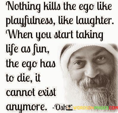 Nothing-Kills-The-Ego-Like-Playfulness-Like-Laughter-When-You-Quotes.jpeg