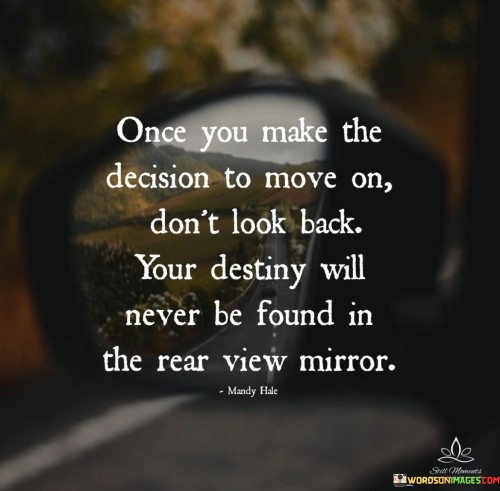 Once-You-Make-The-Decision-To-Move-On-Dont-Look-Back-Quotes.jpeg