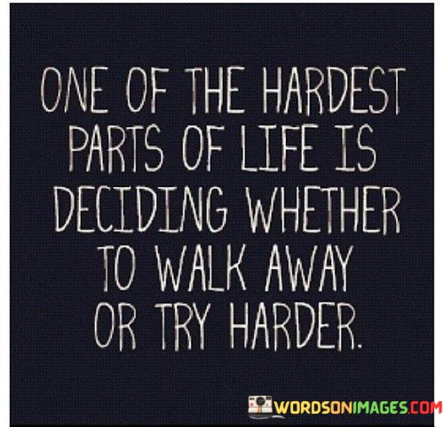One-Of-The-Hardest-Parts-Of-Life-Is-Deciding-Whatever-Quotes.jpeg