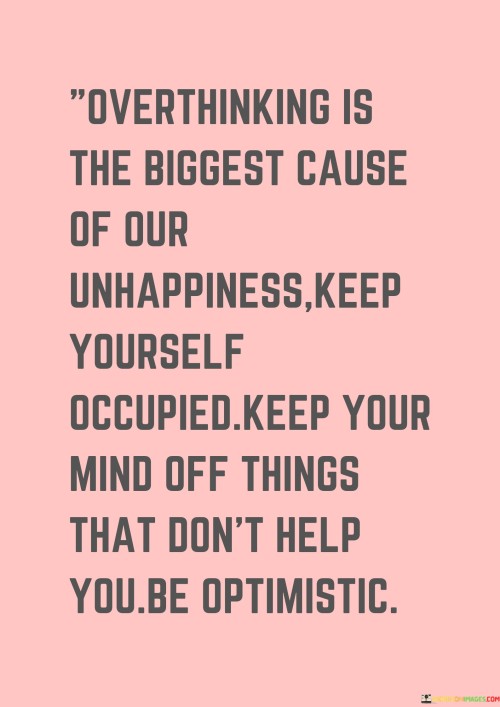 Overthinking Is The Biggest Cause Of Our Unhappiness Quotes