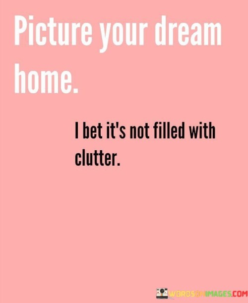 Picture-Your-Dream-Home-I-Bet-Its-Not-Filled-With-Quotes.jpeg