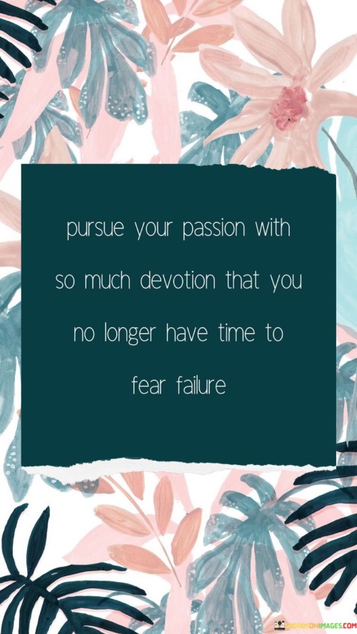 Pursue Your Passion With So Much Devotion That You No Quotes