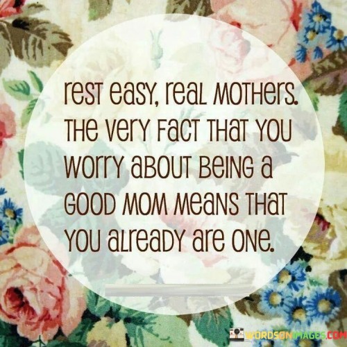 Rest Easy Real Mothers The Very Fact That Quotes