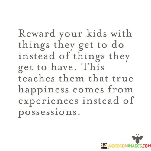 Reward Your Kids With Things They Get To Do Quotes