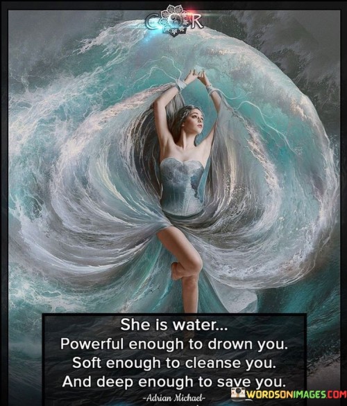 She-Is-Water-Powerful-Enough-To-Drown-You-Quotes.jpeg