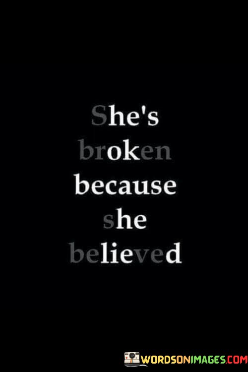 Shes-Broken-Because-She-Believed-Quotes.jpeg