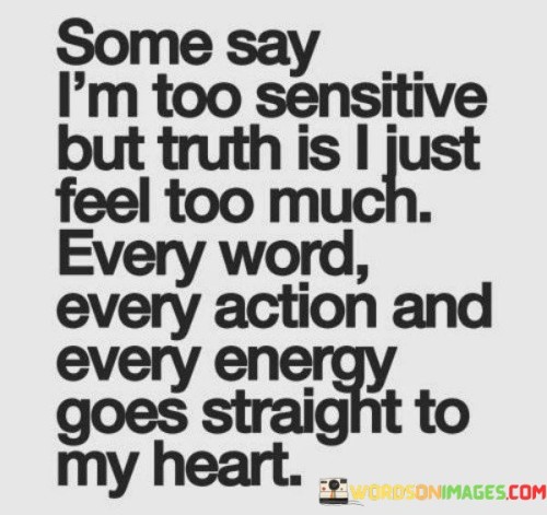 Some-Say-Im-Too-Sensitive-But-Truth-Is-I-Just-Feel-Quotes.jpeg