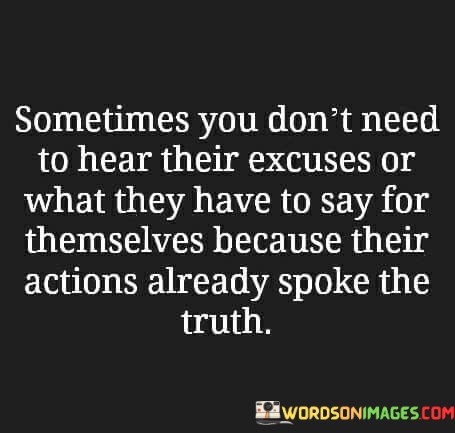 Sometimes-You-Dont-Need-To-Hear-Their-Excuses-Or-What-Quotes.jpeg