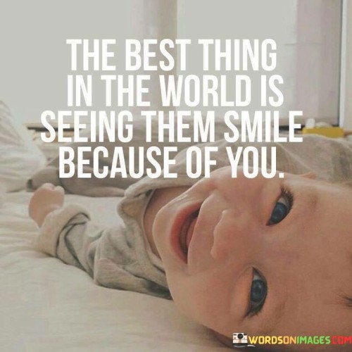 The Best Thing In The World Is Seeing Them Quotes