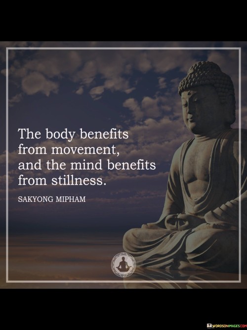 The Body Benefits From Movement And The Mind Quotes