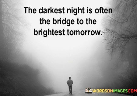 The-Darkest-Night-Is-Often-The-Bridge-To-The-Brightest-Quotes.jpeg