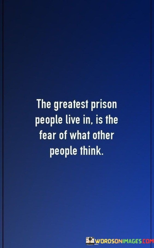 The-Greatest-Prison-People-Live-In-Is-The-Fear-Of-Quotes.jpeg