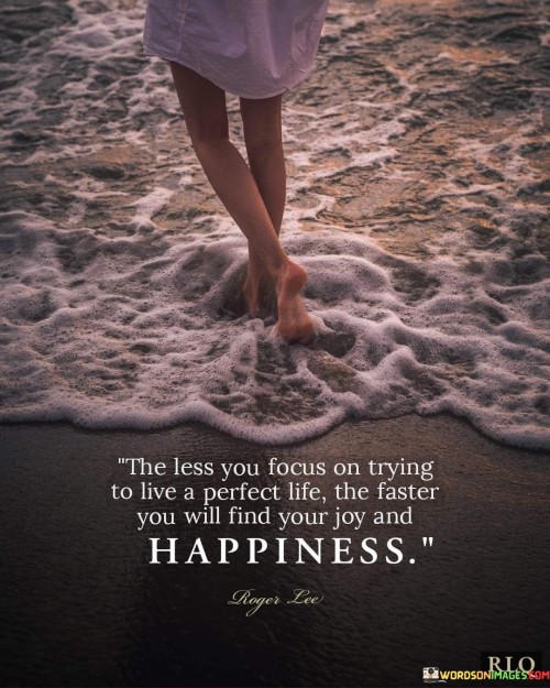 The-Less-You-Focus-On-Trying-To-Live-A-Perfect-Life-The-Faster-Quotes.jpeg