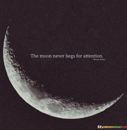 The-Moon-Never-Begs-For-Attention-Quotes.jpeg