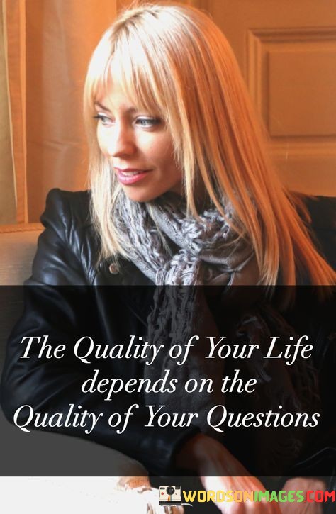 The-Quality-Of-Your-Life-Depends-On-The-Quality-Quotes.jpeg