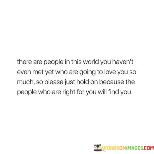 There-Are-People-In-This-Sworld-You-Havent-Even-Met-Yet-Who-Quotes.jpeg