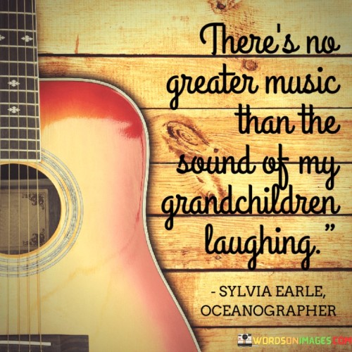 There's No Greater Music Than The Sound Of My Grandchildren Quotes