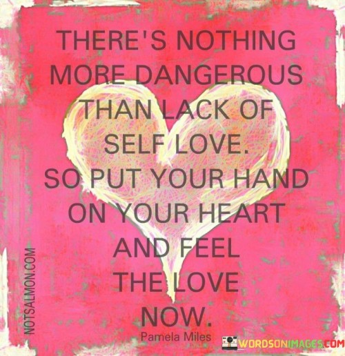 Theres-Nothing-More-Dangerous-Than-Lack-Of-Self-Love-Quotes.jpeg