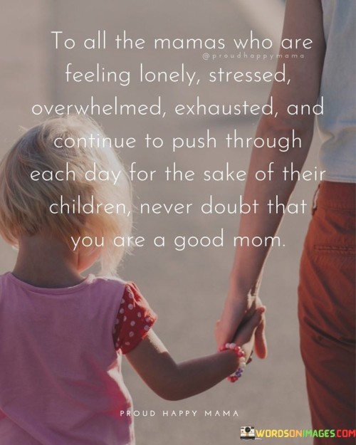 To All The Mamas Who Are Feeling Lonely Stressed Quotes