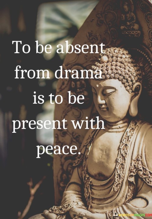 To-Be-Absent-From-Drama-Is-To-Be-Present-With-Peace-Quotes