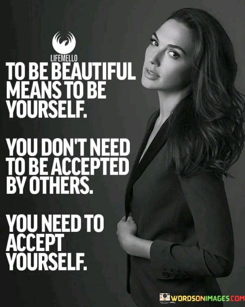 To-Be-Beautiful-Means-To-Be-Yourself-You-Dont-Need-To-Be-Accepted-By-Others-Quotes.jpeg