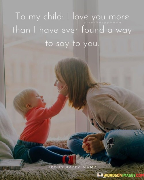 To My Child I Love You More Than I Have Ever Found Quotes