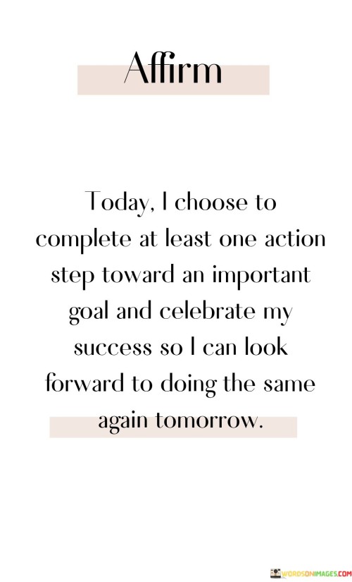 Today-I-Choose-To-Complete-At-Least-One-Action-Step-Toward-An-Quotes.jpeg