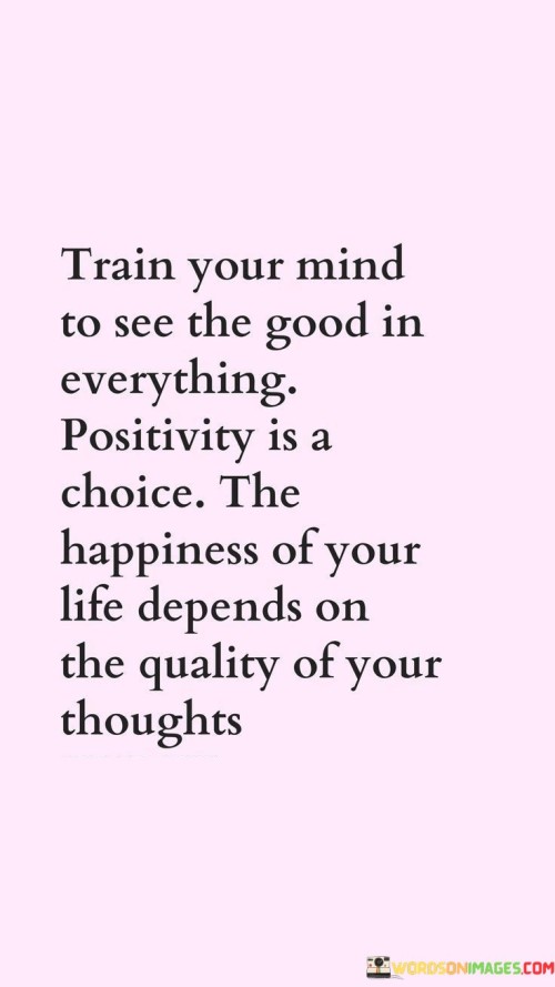 Train-Your-Mind-To-See-The-Good-In-Everything-Quotes18599cda6aeffb31.jpeg