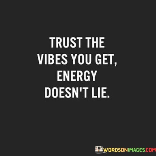 Trust-The-Vibes-You-Get-Energy-Doesnt-Lie-Quotes.jpeg