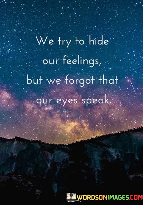 We-Try-To-Hide-Our-Feelings-But-We-Forgot-That-Quotes.jpeg