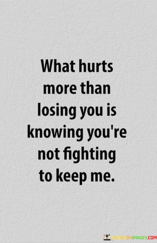 What-Hurts-More-Than-Losing-You-Is-Knowing-Youre-Not-Fighting-Quotes.jpeg