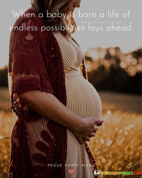 When A Baby Is Born A Life Of Endless Possibilities Quotes