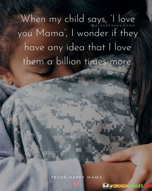 When My Child Says I Love You Mama I Wonder If Quotes